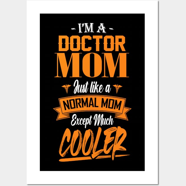 I'm a Doctor Mom Just like a Normal Mom Except Much Cooler Wall Art by mathikacina